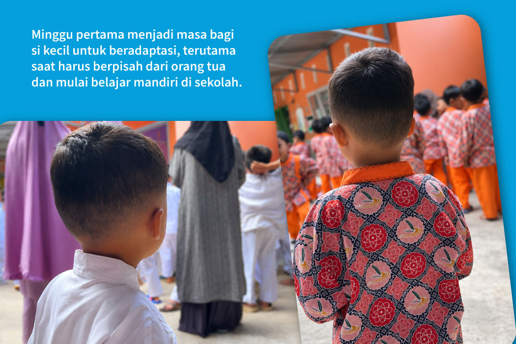 Minggu pertama menjadi masa bagi si kecil untuk beradaptasi, terutama saat harus berpisah dari orang tua dan mulai belajar mandiri di sekolah.